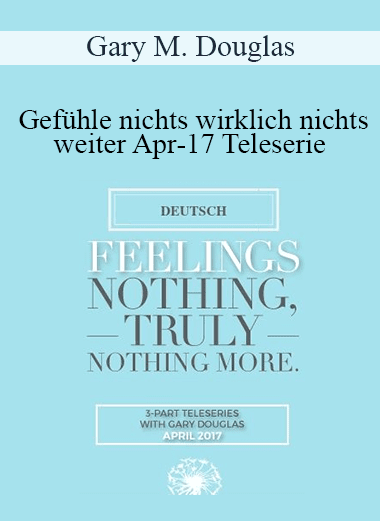 Gary M. Douglas - Gefühle nichts wirklich nichts weiter Apr-17 Teleserie (Feelings Nothing Truly Nothing More Apr-17