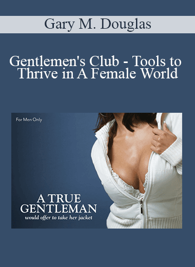 Gary M. Douglas - Gentlemen's Club - Tools to Thrive in A Female World