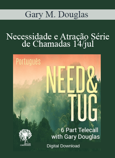 Gary M. Douglas - Necessidade e Atração Série de Chamadas 14/jul (Need & Tug Jul-14 Teleseries - Portuguese)