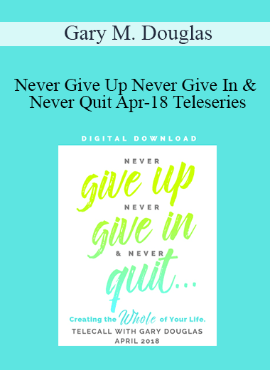Gary M. Douglas - Never Give Up Never Give In & Never Quit Apr-18 Teleseries