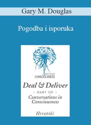 Gary M. Douglas - Pogodba i isporuka (Deal & Deliver Croatian)