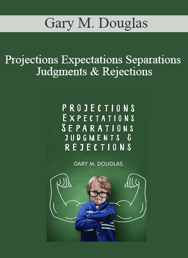 Gary M. Douglas - Projections Expectations Separations Judgments & Rejections