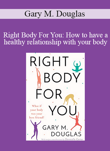 Gary M. Douglas - Right Body For You: How to have a healthy relationship with your body