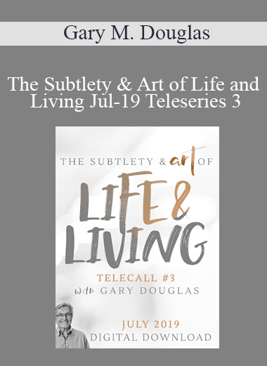 Gary M. Douglas - The Subtlety & Art of Life and Living Jul-19 Teleseries 3