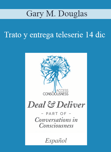 Gary M. Douglas - Trato y entrega teleserie 14 dic (Deal & Deliver Dec-14 Teleseries - Spanish)
