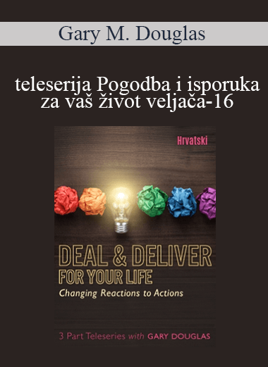 Gary M. Douglas - teleserija Pogodba i isporuka za vaš život veljača-16 (Deal & Deliver for your Life Feb-16 Teleseries - Croatian)