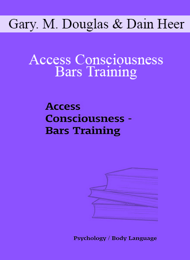 Gary. M. Douglas & Dain Heer - Access Consciousness - Bars Training