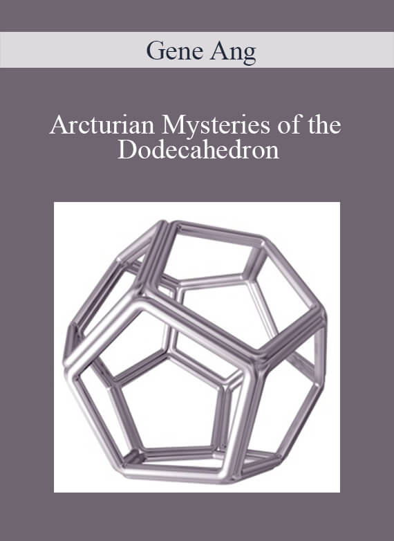 [Download Now] Gene Ang – Arcturian Mysteries of the Dodecahedron