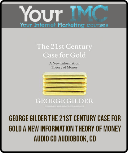 George Gilder – The 21st Century Case For Gold A New Information Theory Of Money Audio CD – Audiobook