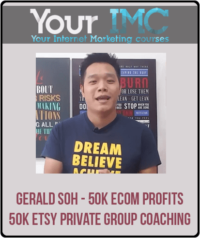Gerald Soh - 50K eCom Profits - 50K Etsy Private Group Coaching