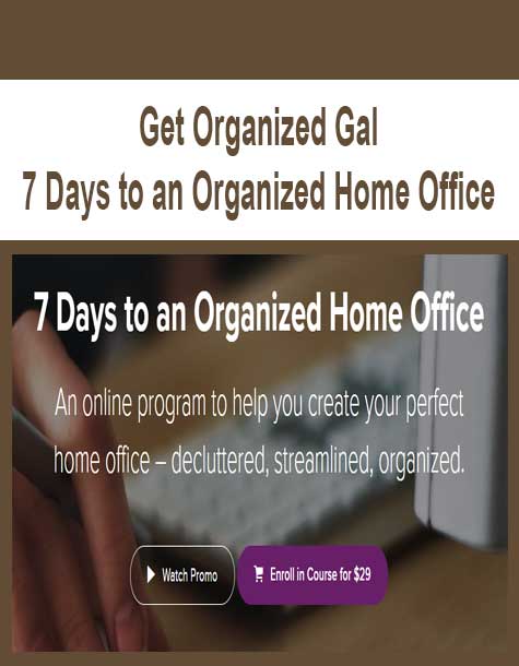 [Download Now] Get Organized Gal - 7 Days to an Organized Home Office