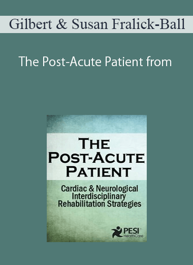 Gilbert & Susan Fralick-Ball – The Post-Acute Patient from