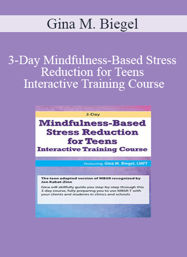 Gina M Biegel 3 Day Mindfulness Based Stress Reduction For Teens Interactive Training Course