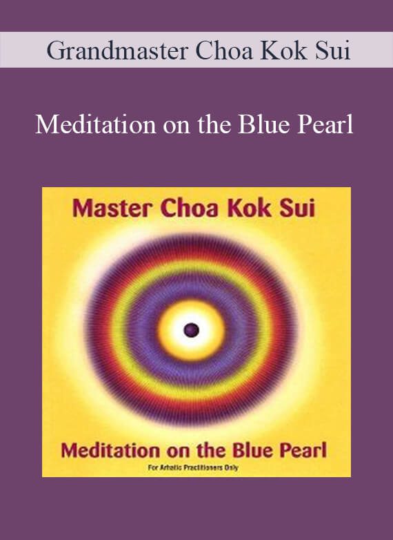 Grandmaster Choa Kok Sui - Meditation on the Blue Pearl