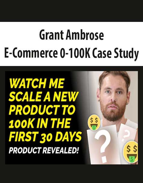 [Download Now] Grant Ambrose – E-Commerce 0-100K Case Study