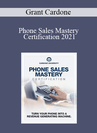 Grant Cardone - Phone Sales Mastery Certification 2021