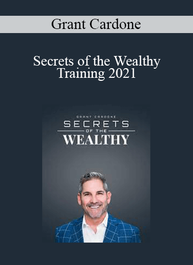 Grant Cardone - Secrets of the Wealthy Training 2021
