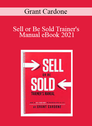 Grant Cardone - Sell or Be Sold Trainer's Manual eBook 2021