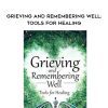 [Download Now] Grieving and Remembering Well: Tools for Healing – David Kessler