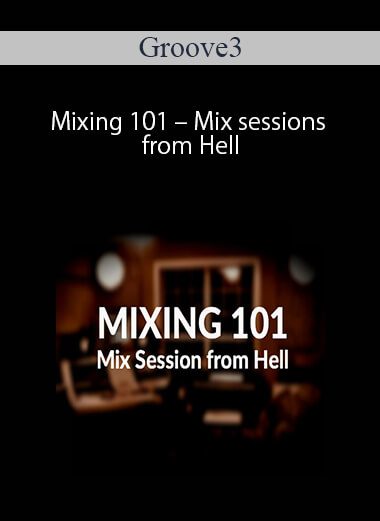 Groove3 – Mixing 101 – Mix sessions from Hell