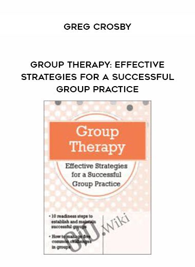 [Download Now] Group Therapy: Effective Strategies for a Successful Group Practice – Greg Crosby