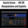Guerin Green - DR-UR Manipulation and Exploits