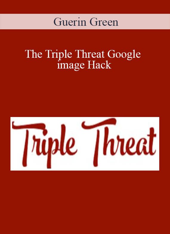 [Download Now] Guerin Green - The Triple Threat Google image Hack