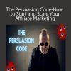 Gumroad Guru - The Persuasion Code-How to Start and Scale Your Affiliate Marketing