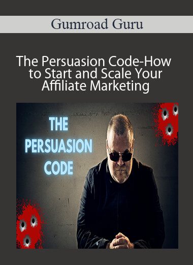 Gumroad Guru - The Persuasion Code-How to Start and Scale Your Affiliate Marketing