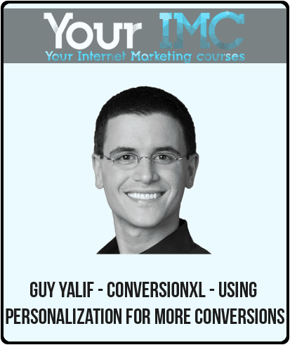 [Download Now] Guy Yalif - Conversionxl - Using Personalization for More Conversions