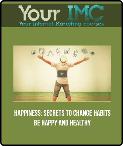 HAPPINESS: SECRETS TO CHANGE HABITS - BE HAPPY AND HEALTHY