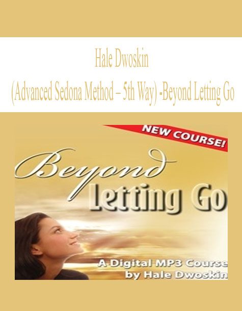 [Download Now] Hale Dwoskin (Advanced Sedona Method – 5th Way) – Beyond Letting Go
