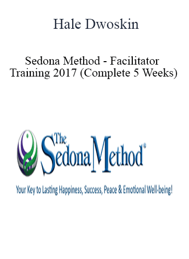 Hale Dwoskin - Sedona Method - Facilitator Training 2017 (Complete 5 Weeks)