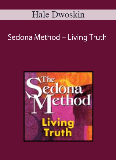 Hale Dwoskin – Sedona Method – Living Truth