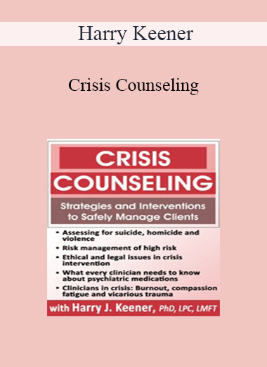 Harry Keener - Crisis Counseling: Strategies and Interventions to Safely Manage Clients