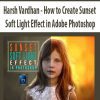 [Download Now] Harsh Vardhan – How to Create Sunset Soft Light Effect in Adobe Photoshop