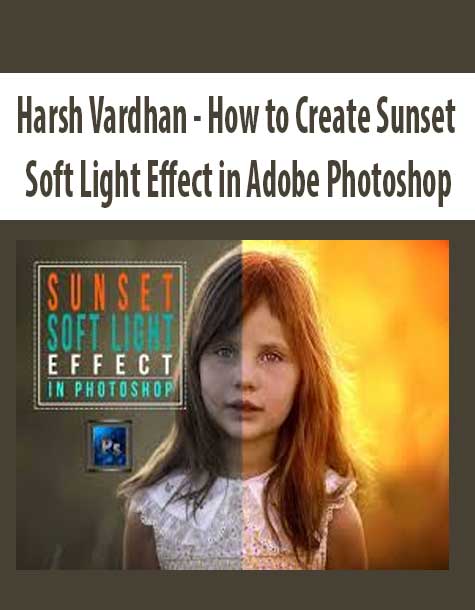 [Download Now] Harsh Vardhan – How to Create Sunset Soft Light Effect in Adobe Photoshop