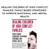 [Download Now] Healing Children of High Conflict Families: Family-Based Strategies to Improve Emotional and Mental Health - Monica Johns
