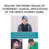 [Download Now] Healing the Hidden Trauma of “Otherness": Clinical Applications of the Hero’s Journey Model - Stacee Reicherzer