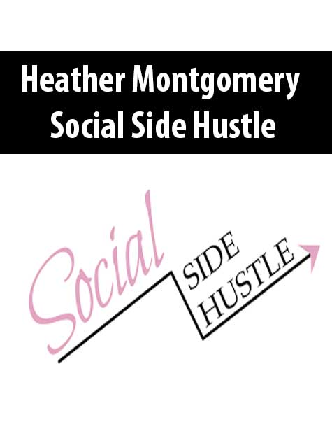 [Download Now] Heather Montgomery – Social Side Hustle