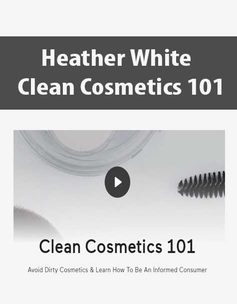 [Download Now] Heather White - Clean Cosmetics 101