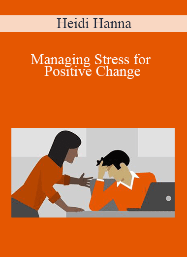 Heidi Hanna - Managing Stress for Positive Change