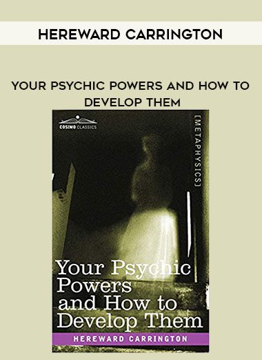 Hereward Carrington – Your Psychic Powers And How To Develop Them