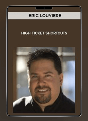 Eric Louviere - High Ticket Shortcuts