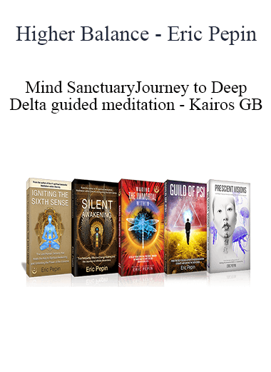 Eric Pepin - Mind Sanctuary Journey to Deep Delta guided meditation - Kairos GB - Higher Balance