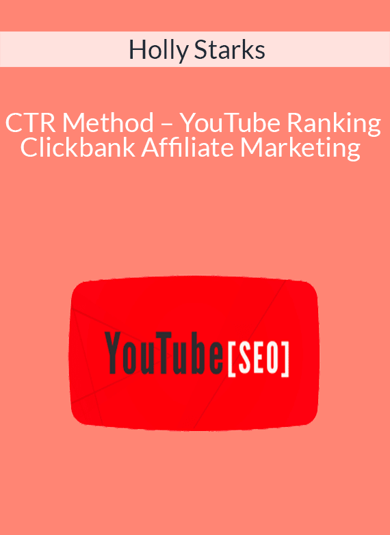 Holly Starks – CTR Method – YouTube Ranking Clickbank Affiliate Marketing
