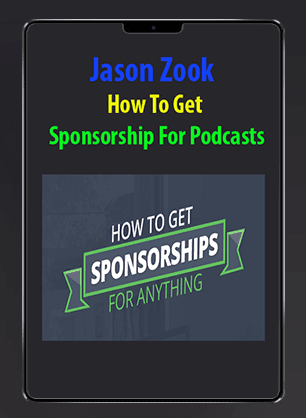 [Download Now] Jason Zook - How To Get Sponsorship For Podcasts