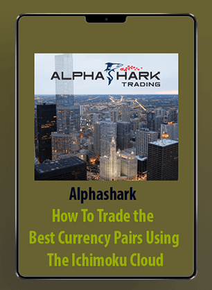 [Download Now] Alphashark - How To Trade the Best Currency Pairs Using The Ichimoku Cloud