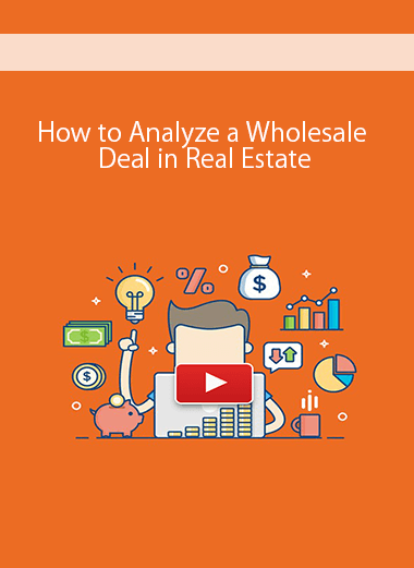 [Download Now] How to Analyze a Wholesale Deal in Real Estate
