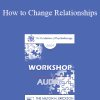 [Audio Download] EP09 Workshop 11 - How to Change Relationships - Cloe Madanes
